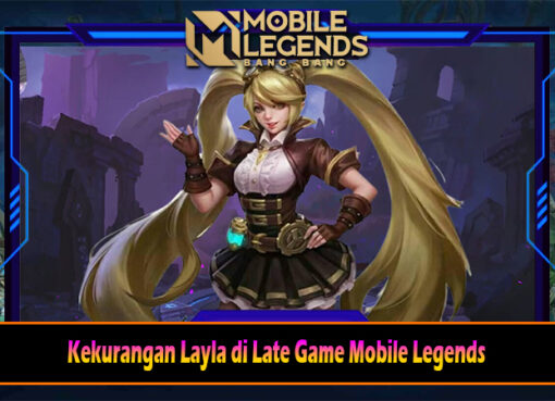 Kekurangan Layla di Late Game Mobile Legends