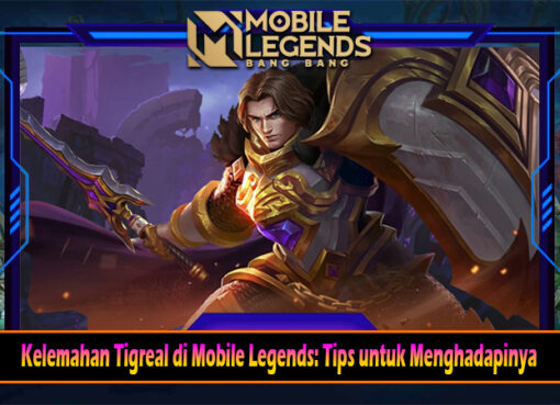 Kelemahan Tigreal di Mobile Legends Tips untuk Menghadapinya