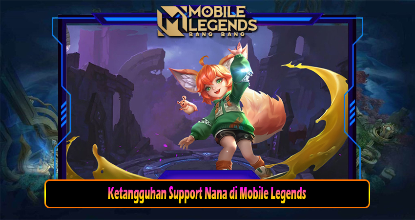 Ketangguhan Support Nana di Mobile Legends