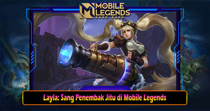Layla: Sang Penembak Jitu di Mobile Legends
