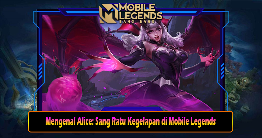 Mengenal Alice: Sang Ratu Kegelapan di Mobile Legends