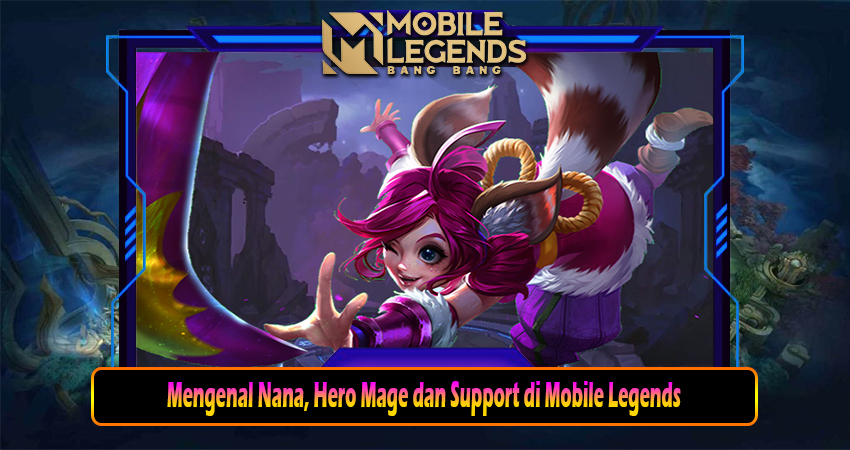 Mengenal Nana, Hero Mage dan Support di Mobile Legends