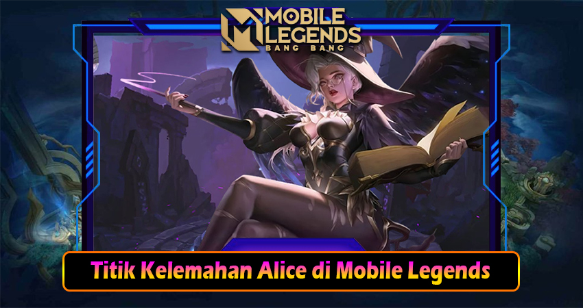 Titik Kelemahan Alice di Mobile Legends