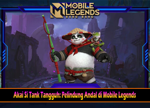 Akai Si Tank Tangguh Pelindung Andal di Mobile Legends