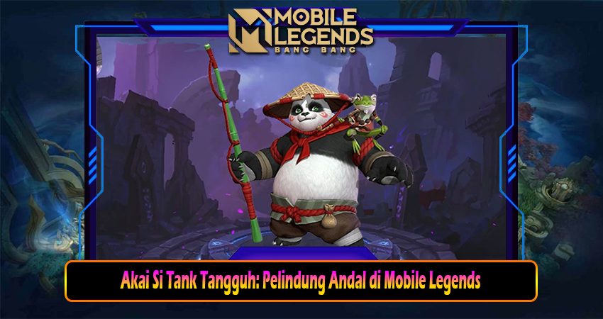 Akai Si Tank Tangguh: Pelindung Andal di Mobile Legends