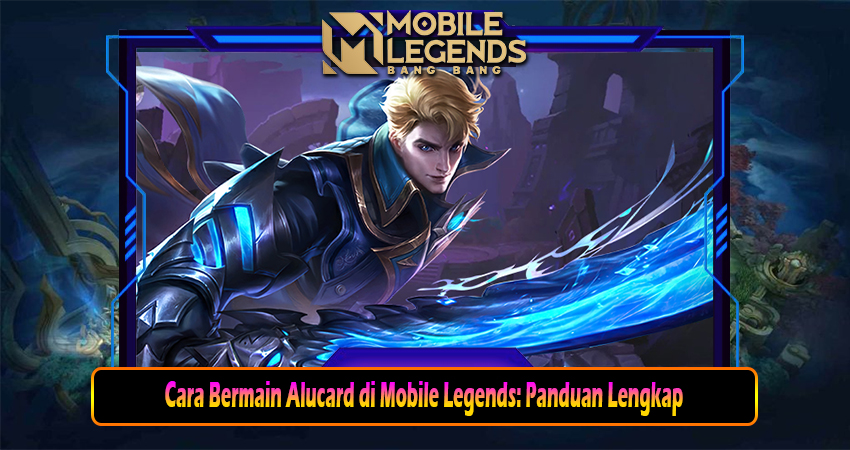 Cara Bermain Alucard di Mobile Legends: Panduan Lengkap