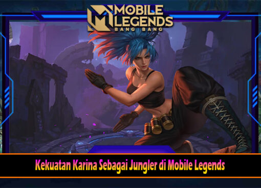 Kekuatan Karina Sebagai Jungler di Mobile Legends