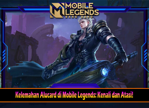 Kelemahan Alucard di Mobile Legends Kenali dan Atasi!