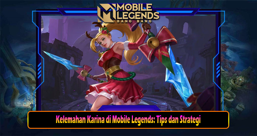 Kelemahan Karina di Mobile Legends: Tips dan Strategi