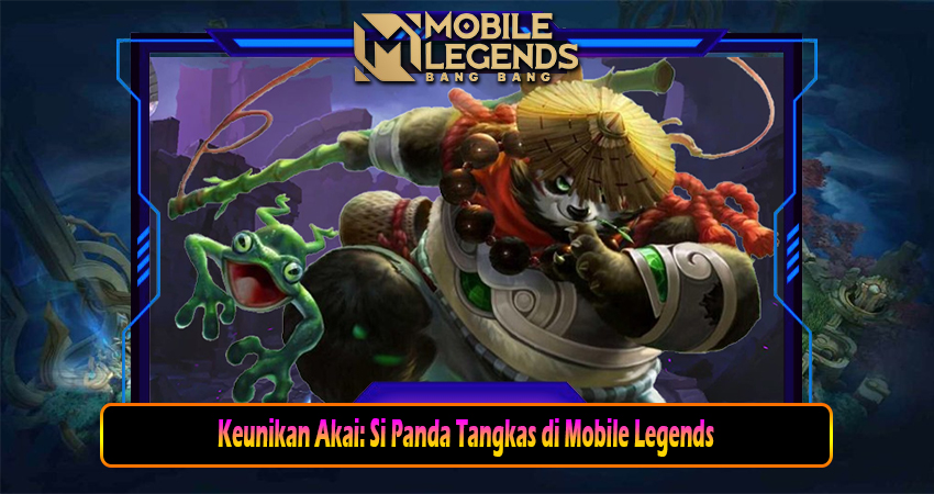 Keunikan Akai: Si Panda Tangkas di Mobile Legends