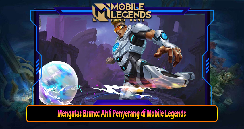 Mengulas Bruno: Ahli Penyerang di Mobile Legends