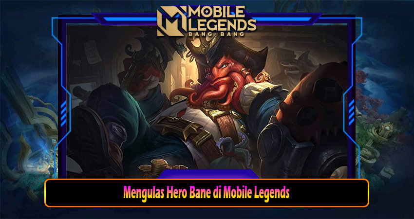 Mengulas Hero Bane di Mobile Legends