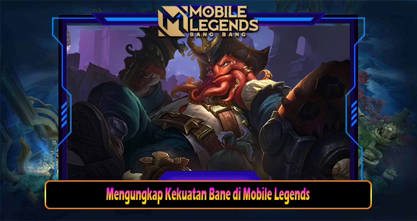 Mengungkap Kekuatan Bane di Mobile Legends