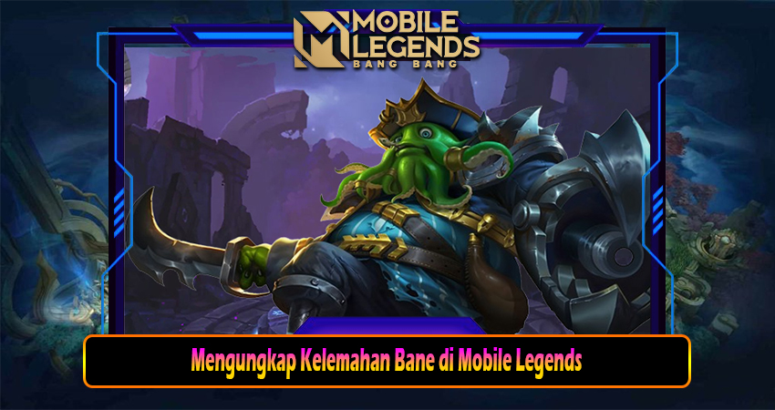 Mengungkap Kelemahan Bane di Mobile Legends