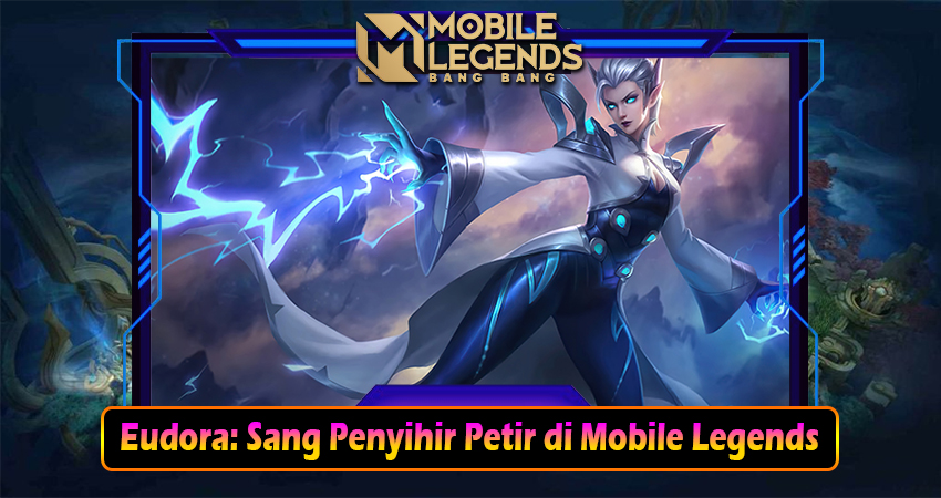 Eudora: Sang Penyihir Petir di Mobile Legends