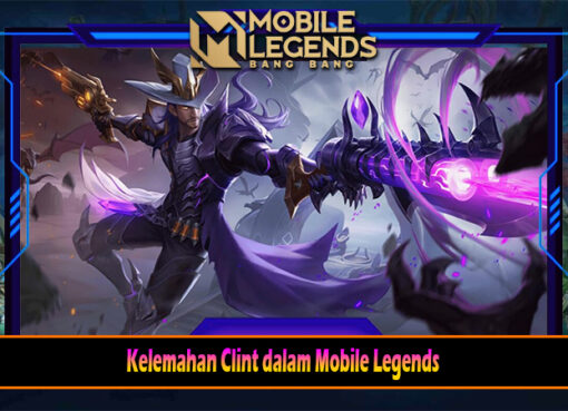 Kelemahan Clint dalam Mobile Legends