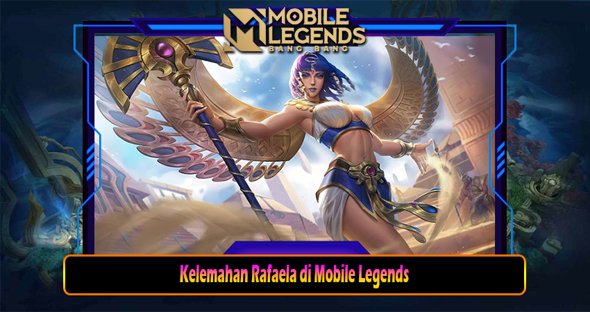 Kelemahan Rafaela di Mobile Legends